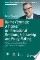 Raimo Väyrynen: A Pioneer in International Relations, Scholarship and Policy-Making : With a Foreword by Olli Rehn and a Preface by Allan Rosas /