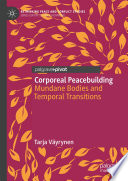 Corporeal peacebuilding : mundane bodies and temporal transitions /