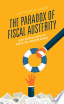 The paradox of fiscal austerity : how cutting deficits saved the modern world /