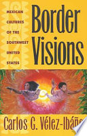 Border visions : Mexican cultures of the Southwest United States /
