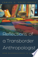 Reflections of a transborder anthropologist : from Netzahualcóyotl to Aztlán /