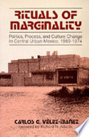 Rituals of marginality : politics, process, and culture change in central urban Mexico 1969-1974 /