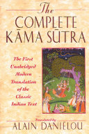 The complete Kāma Sūtra : the first unabridged modern translation of the classic Indian text by Vātsyāyana : including the Jayamangalā commentary from the Sanskrit by Yashodhara and extracts from the Hindi commentary by Devadatta Shāstrā /