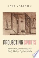 Projecting spirits : speculation, providence, and early modern optical media /