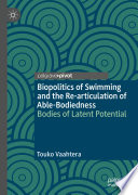 Biopolitics of Swimming and the Re-articulation of Able-Bodiedness : Bodies of Latent Potential /