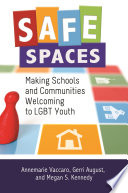 Safe spaces : making schools and communities welcoming to LGBT youth /