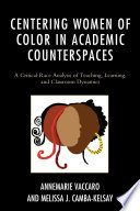 Centering women of color in academic counterspaces : a critical race analysis of teaching, learning, and classroom dynamics /