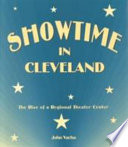 Showtime in Cleveland : the rise of a regional theater center /