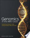 Genomics in the AWS Cloud : analyzing genetic code using Amazon Web Services /
