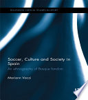 Soccer, culture and society in Spain : an ethnography of basque fandom /