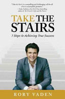 Take the stairs : 7 steps to achieving true success /