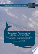Recasting American and Persian Literatures Local Histories and Formative Geographies from Moby-Dick to Missing Soluch.