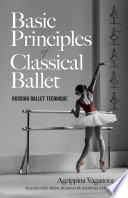 Basic principles of classical ballet : Russian ballet technique /