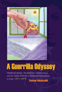 A guerrilla odyssey : modernization, secularism, democracy, and the Fadai period of national liberation in Iran, 1971-1979 /