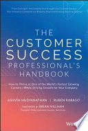 The customer success professional's handbook : how to thrive in one of the world's fastest growing careers--while driving growth for your company /