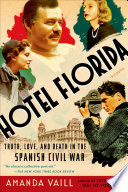 Hotel Florida : truth, love, and death in the Spanish Civil War /