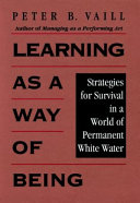 Learning as a way of being : strategies for survival in a world of permanent white water /