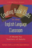 Creating book clubs in the English language classroom : a model for teachers of adults /