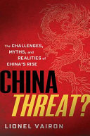 China threat? : the challenges, myths, and realities of China's rise /