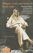Religion, caste, and nation in South India : Maraimalai Adigal, the Neo-Saivite movement, and Tamil nationalism, 1876-1950 /