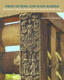 Frog hymns and rain babies : monsoon culture and the art of ancient south Asia /