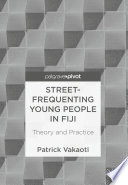 Street-frequenting young people in Fiji : theory and practice /