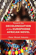 Toward the decolonization of the Europhone African novel /