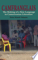 Camfranglais : the making of a new language in Cameroonian literature /