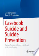 Casebook Suicide and Suicide Prevention : Twelve Suicide Attempts Analyzed by Action Theory /