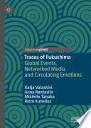 Traces of Fukushima : Global Events, Networked Media and Circulating Emotions /