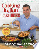 Cooking Italian with the Cake Boss : family favorites as only Buddy can serve them up /
