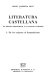 Literatura castellana : los grupos geograficos y la unidad literaria ; I. De los origenes al Romanticismo /