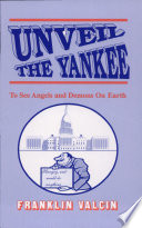 Unveil the Yankee : to see angels and demons on earth /