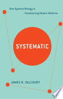 Systematic : how systems biology is transforming modern medicine /