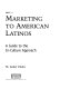 Marketing to American Latinos : a guide to the in-culture approach /