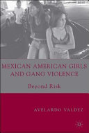 Mexican American girls and gang violence : beyond risk /
