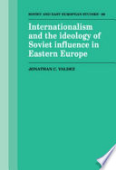 Internationalism and the ideology of Soviet influence in Eastern Europe /