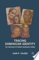 Tracing Dominican Identity : The Writings of Pedro Henríquez Ureña /