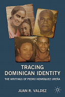 Tracing Dominican identity : the writings of Pedro Henríquez Ureña /