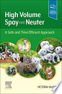 High volume spay and neuter : a safe and time efficient approach /