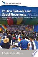 Political networks and social movements : Bolivian state-society relations under Evo Morales, 2006-2016 /