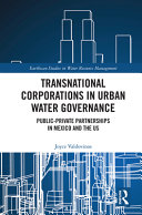 Transnational corporations in urban water governance : public-private partnerships in Mexico and the US /