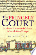 The princely court : medieval courts and culture in north-west Europe, 1270-1380 /