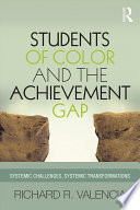 Students of color and the achievement gap : systematic challenges, systematic transformations /