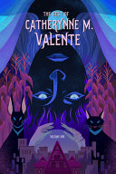 The best of Catherynne M. Valente.