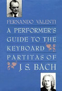 A performer's guide to the keyboard partitas of J.S. Bach /