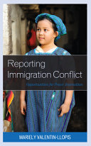 Reporting immigration conflict : opportunities for peace journalism /