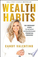 Wealth habits : six ordinary steps to achieve extraordinary financial freedom /