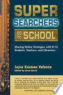 Super searchers go to school : sharing online strategies with K-12 students, teachers, and librarians /