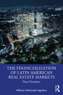 The financialization of Latin American real estate markets : new frontiers /